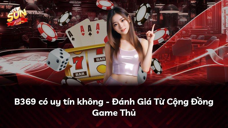 B369 có uy tín không - Đánh Giá Từ Cộng Đồng Game Thủ