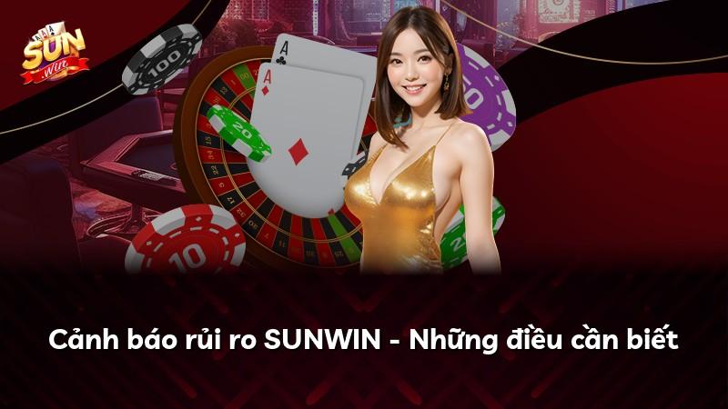 Cảnh báo rủi ro SUNWIN - Những điều cần biết