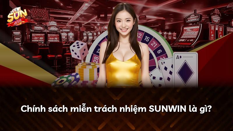 Chính sách miễn trách nhiệm SUNWIN là gì?