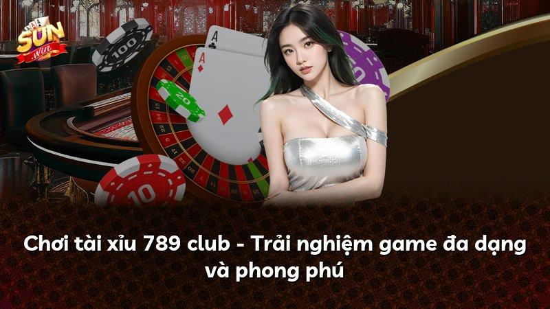 Chơi tài xỉu 789 club - Trải nghiệm game đa dạng và phong phú