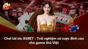 Chơi tài xỉu 8XBET – Trải nghiệm cá cược đỉnh cao cho game thủ Việt