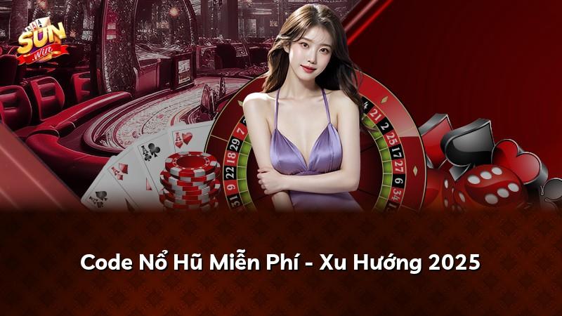 Code Nổ Hũ Miễn Phí - Xu Hướng 2025