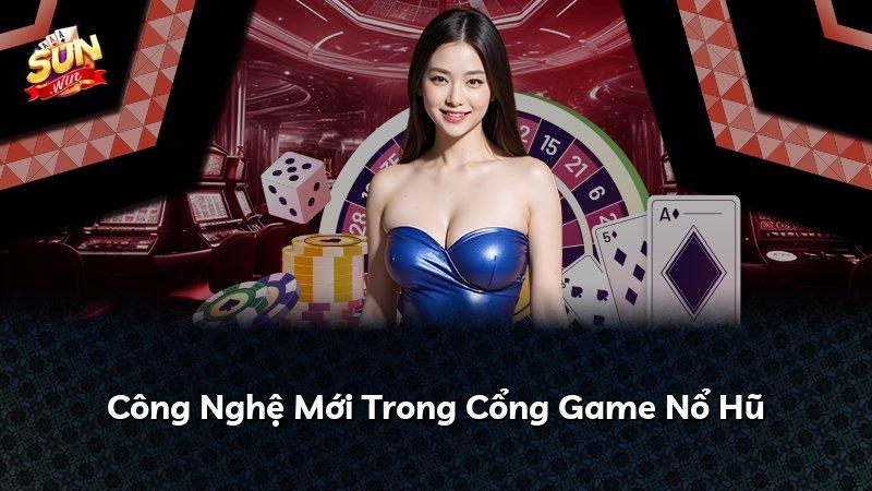 Công Nghệ Mới Trong Cổng Game Nổ Hũ