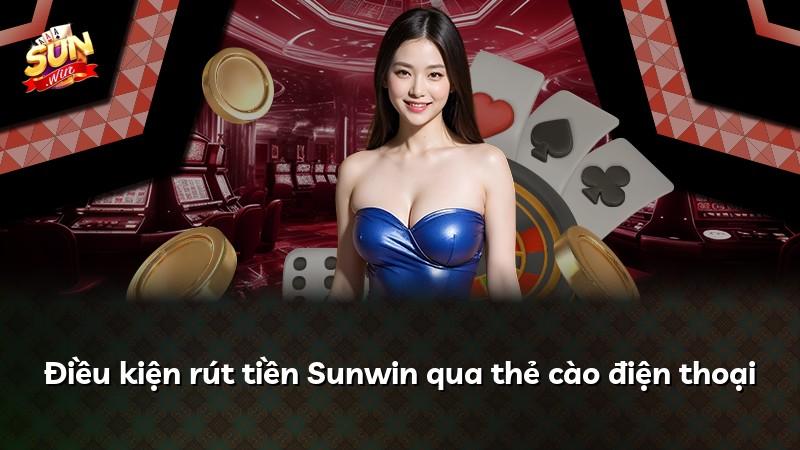 Điều kiện rút tiền Sunwin qua thẻ cào điện thoại