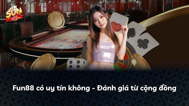 Fun88 có uy tín không - Đánh giá từ cộng đồng