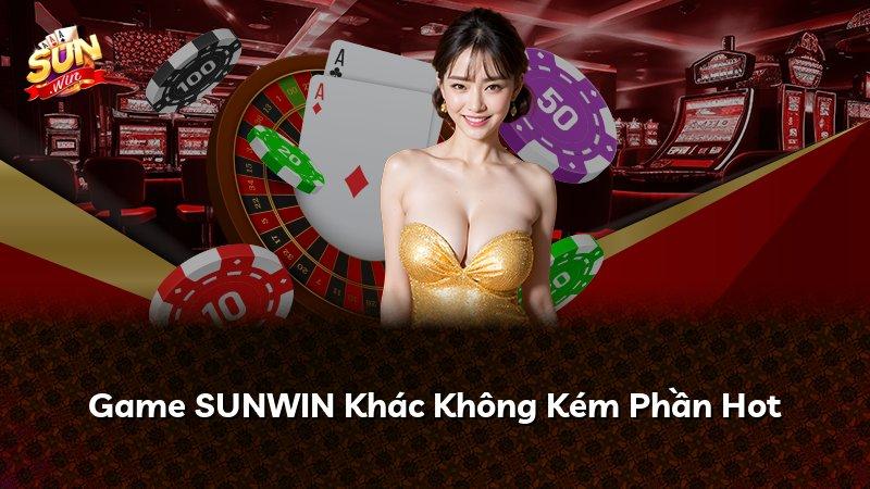 Game SUNWIN Khác Không Kém Phần Hot