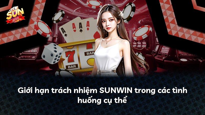 Giới hạn trách nhiệm SUNWIN trong các tình huống cụ thể