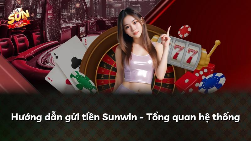Hướng dẫn gửi tiền Sunwin - Tổng quan hệ thống