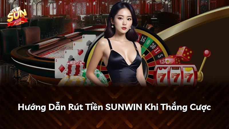 Hướng Dẫn Rút Tiền SUNWIN Khi Thắng Cược