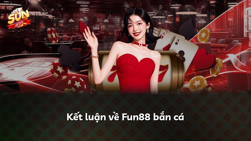 Kết luận về Fun88 bắn cá