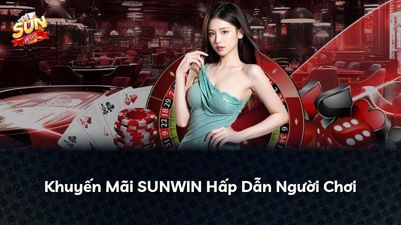 Khuyến Mãi SUNWIN Hấp Dẫn Người Chơi