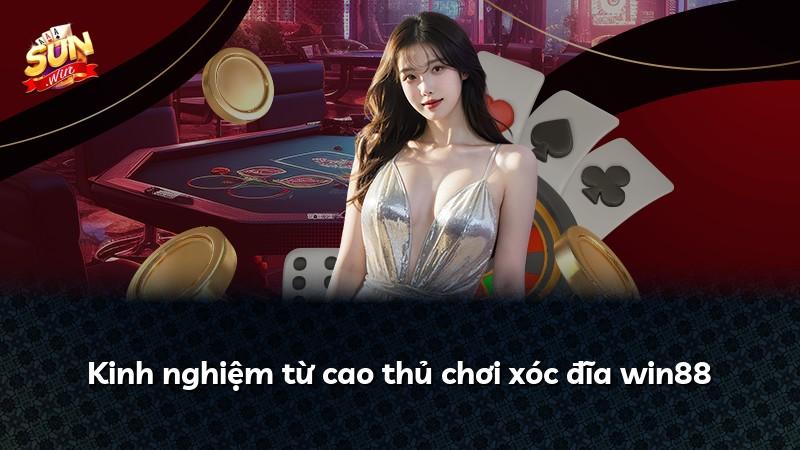 Kinh nghiệm từ cao thủ chơi xóc đĩa win88