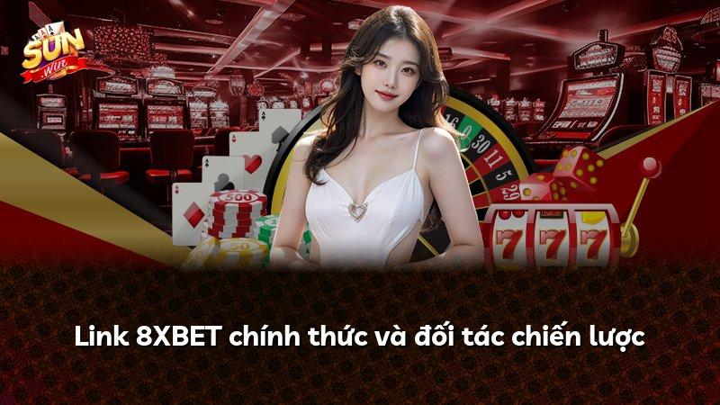 Link 8XBET chính thức và đối tác chiến lược
