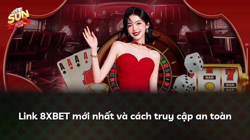 Link 8XBET mới nhất và cách truy cập an toàn