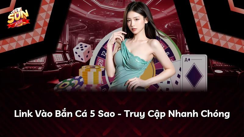 Link Vào Bắn Cá 5 Sao - Truy Cập Nhanh Chóng