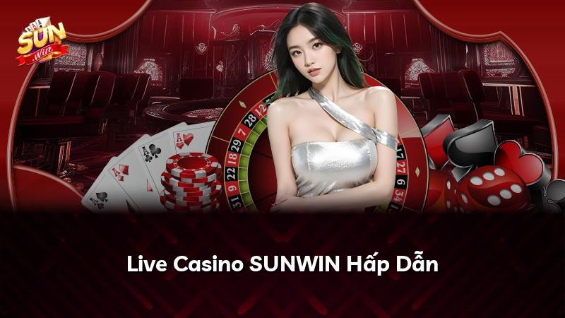 Live Casino SUNWIN Hấp Dẫn