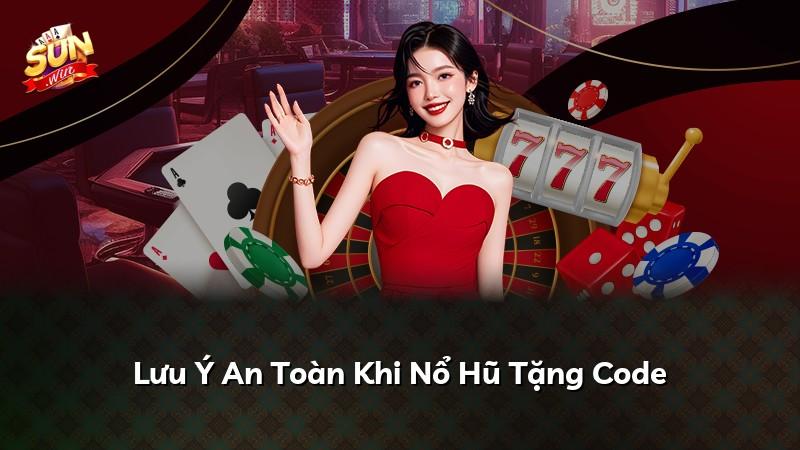 Lưu Ý An Toàn Khi Nổ Hũ Tặng Code