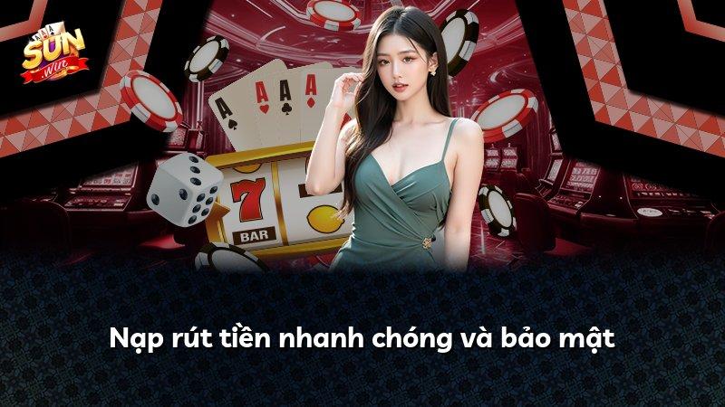 Nạp rút tiền nhanh chóng và bảo mật