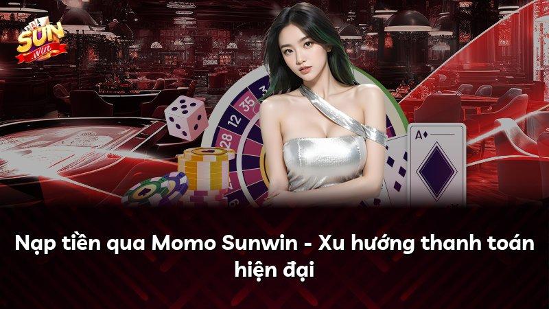 Nạp tiền qua Momo Sunwin - Xu hướng thanh toán hiện đại