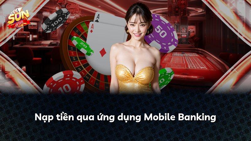 Nạp tiền qua ứng dụng Mobile Banking