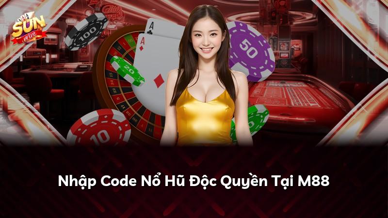 Nhập Code Nổ Hũ Độc Quyền Tại M88