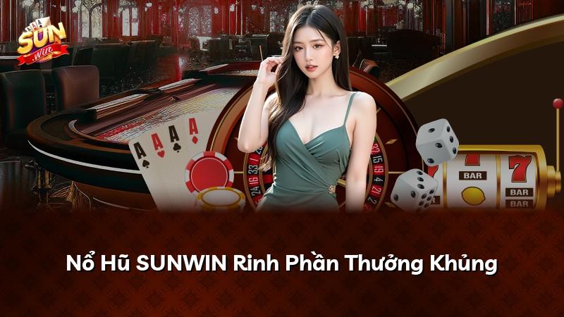 Nổ Hũ SUNWIN Rinh Phần Thưởng Khủng