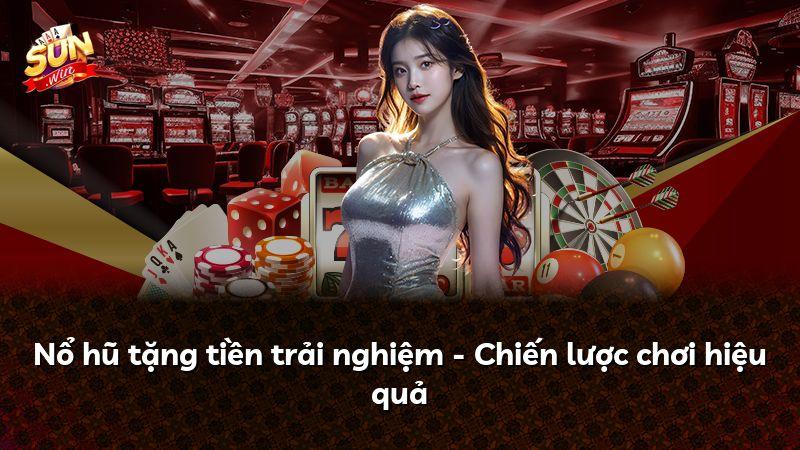 Nổ hũ tặng tiền trải nghiệm - Chiến lược chơi hiệu quả