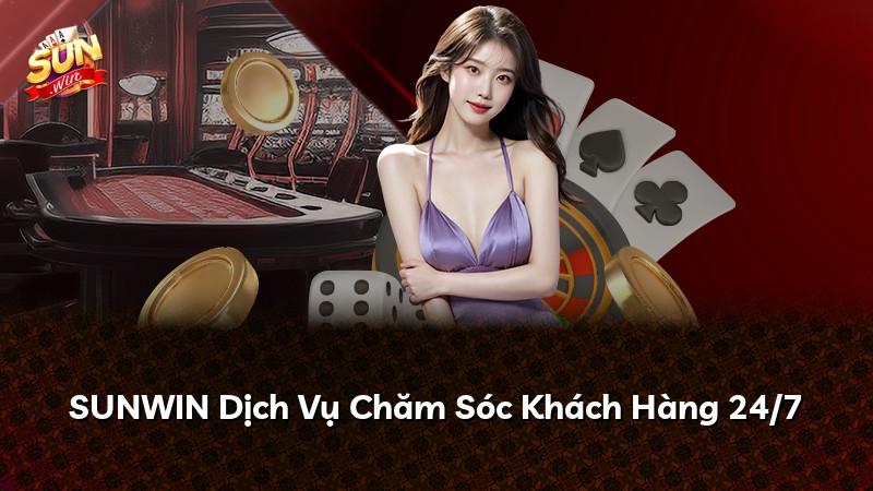SUNWIN Dịch Vụ Chăm Sóc Khách Hàng 24/7