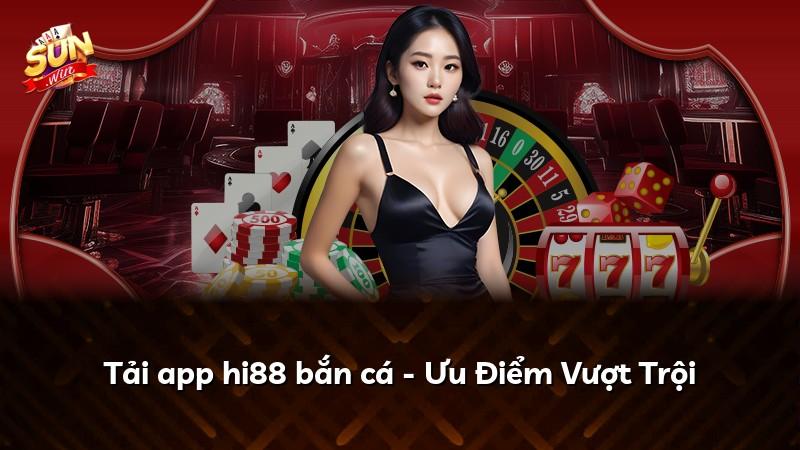 Tải app hi88 bắn cá - Ưu Điểm Vượt Trội