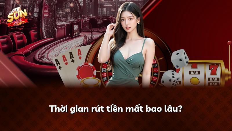Thời gian rút tiền mất bao lâu?