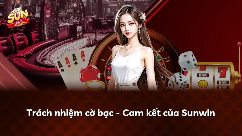 Trách nhiệm cờ bạc - Cam kết của Sunwin