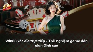 Win88 xóc đĩa trực tiếp – Trải nghiệm game dân gian đỉnh cao